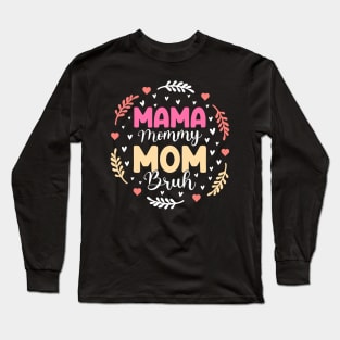 Mama Mommy Mom Bruh Long Sleeve T-Shirt